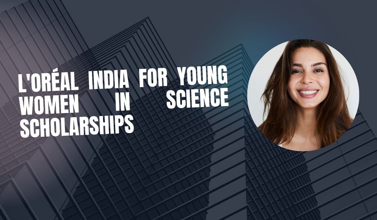 L'Oréal India For Young Women In Science Scholarships